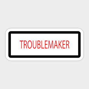 TROUBLEMAKER Sticker